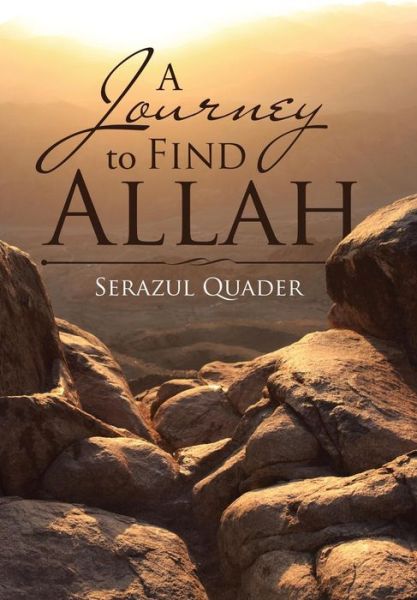 Cover for Serazul Quader · A Journey to Find Allah (Hardcover Book) (2017)