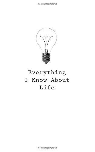 Everything I Know About Life - O - Kirjat - Createspace Independent Publishing Platf - 9781545467220 - keskiviikko 26. huhtikuuta 2017