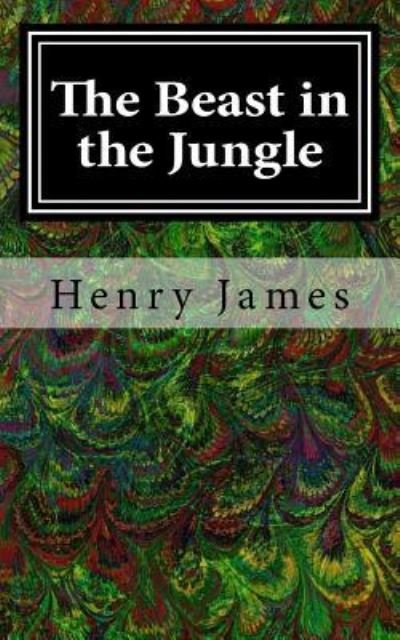 The Beast in the Jungle - Henry James - Kirjat - Createspace Independent Publishing Platf - 9781548747220 - sunnuntai 9. heinäkuuta 2017