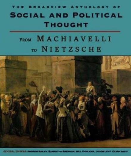 Cover for Andrew Bailey · The Broadview Anthology of Social and Political Thought: From Machiavelli to Nietzsche (Paperback Book) (2018)
