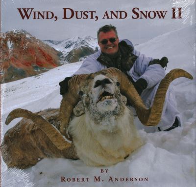 Cover for Robert Anderson · Wind, Dust, &amp; Snow II: Hunting Sheep, Markhor, Tur, and Ibex in Asia (Hardcover Book) (2015)