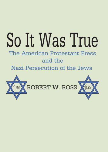 So It Was True: American Protestant Press & the Nazi Persecution of the Jews - Robert W. Ross - Books - Wipf & Stock Pub - 9781579101220 - June 11, 1998
