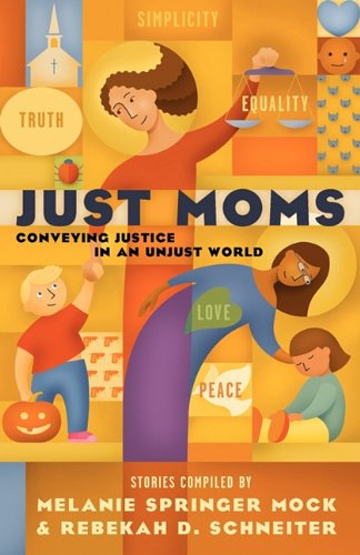 Just Moms - Rebekah D. Schneiter - Kirjat - Barclay Press - 9781594980220 - tiistai 5. huhtikuuta 2011