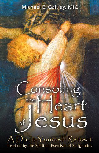 Cover for Michael E. Gaitley · Consoling the Heart of Jesus: a Do-it-yourself Retreat- Inspired by the Spiritual Exercises of St. Ignatius (Paperback Book) (2009)