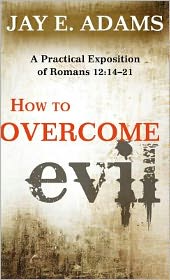 How to Overcome Evil - Jay E. Adams - Books - P & R Publishing Co (Presbyterian & Refo - 9781596382220 - August 16, 2010