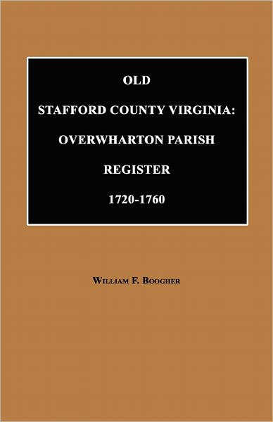 Cover for William F. Boogher · Old Stafford County, Virginia: Overwharton Parish Register, 1720 to 1760 (Paperback Book) (2006)