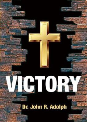 Cover for John R Adolph · Victory Ten Foundational Beliefs That Eradicate Defeat in the Life of a Christian (Paperback Book) (2016)