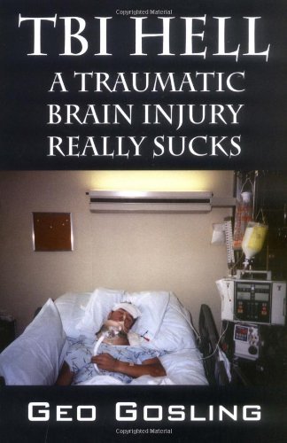 Cover for Geo Gosling · Tbi Hell: a Traumatic Brain Injury Really Sucks (Paperback Book) (2006)