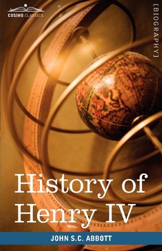 Cover for John Stevens Cabot Abbott · History of Henry Iv, King of France and Navarre: Makers of History (Hardcover Book) (2009)