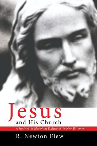 Cover for R. Newton Flew · Jesus and His Church: a Study of the Idea of the Ecclesia in the New Testament (Paperback Book) (2009)