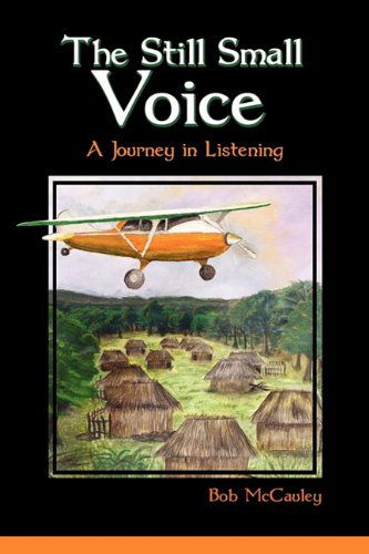 The Still Small Voice - Bob Mccauley - Książki - Ajoyin Publishing - 9781609200220 - 16 maja 2011