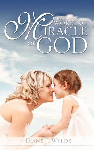Cover for Diane J. Wylde · The Working Miracle of God (Paperback Book) (2010)