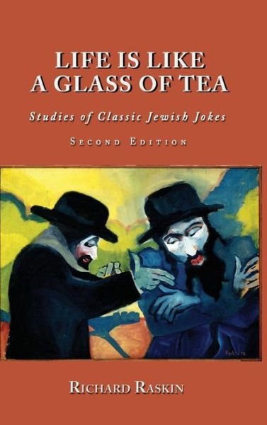 Cover for Richard Raskin · Life is Like a Glass of Tea: Studies of Classic Jewish Jokes (Gebundenes Buch) [Second edition] (2015)