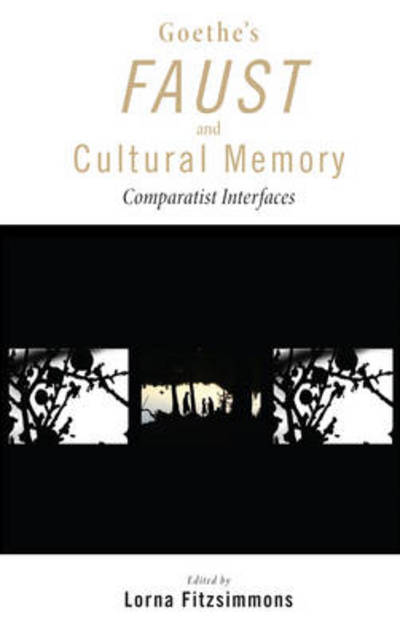 Cover for Lorna Fitzsimmons · Goethe's Faust and Cultural Memory: Comparatist Interfaces (Hardcover Book) (2012)