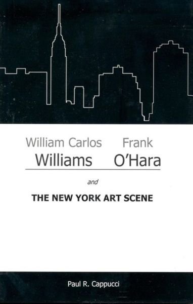 Cover for Paul R. Cappucci · William Carlos Williams, Frank O'Hara, and the New York Art Scene (Hardcover Book) (2010)