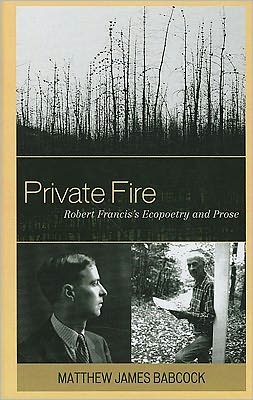 Cover for Matthew James Babcock · Private Fire: Robert Francis's Ecopoetry and Prose (Hardcover Book) (2011)