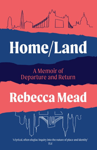 Cover for Rebecca Mead · Home / Land: A Memoir of Departure and Return (Pocketbok) [Main edition] (2023)