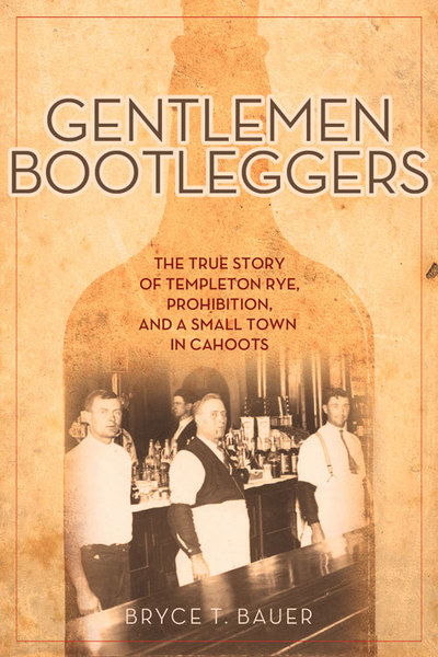 Cover for Bryce T. Bauer · Gentlemen Bootleggers: The True Story of Templeton Rye, Prohibition, and a Small Town in Cahoots (Paperback Book) (2016)