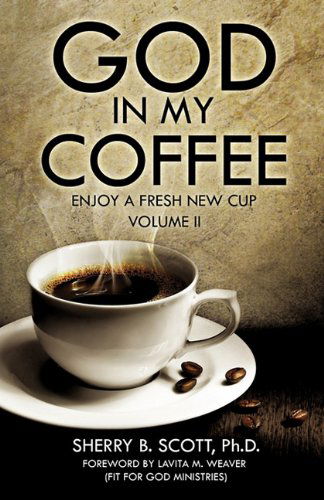 Cover for Ph.d. Sherry B. Scott · God in My Coffee (Paperback Book) (2011)