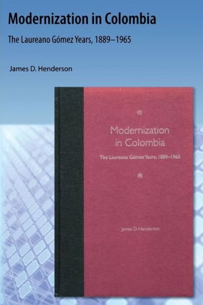 Cover for James D. Henderson · Modernization in Colombia: The Laureano Gomez Years, 18891965 (Taschenbuch) (2009)