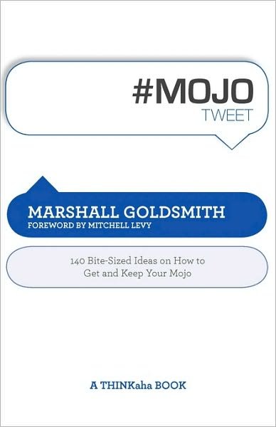 Cover for Goldsmith, Dr Marshall (Consultant to Fortune 500 Corporations) · #Mojotweet: 140 Bite-Sized Ideas on How to Get and Keep Your Mojo (Paperback Book) (2010)