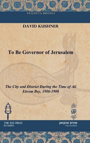 Cover for David Kushner · To Be Governor of Jerusalem: The City and District During the Time of Ali Ekrem Bey, 1906-1908 - Analecta Isisiana: Ottoman and Turkish Studies (Hardcover Book) [Reprint edition] (2010)