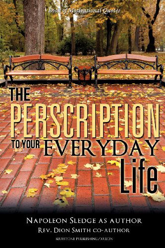 Cover for Napoleon Sledge and Rev. Dion Smith · The Perscription to Your Everyday Life (Paperback Book) (2011)