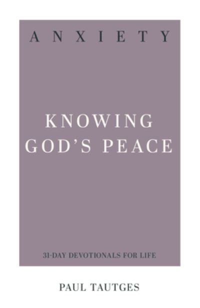 Anxiety Knowing God's Peace - Paul Tautges - Books - P & R Publishing - 9781629956220 - September 6, 2019