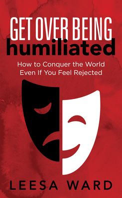 Cover for Leesa Ward · Get Over Being Humiliated: How to Conquer the World Even If You Feel Rejected (Paperback Book) (2021)