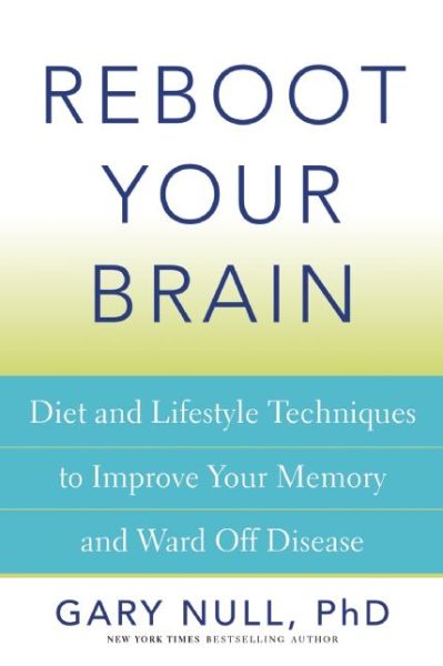 Cover for Gary Null · Reboot Your Brain: a Natural Approach to Fighting Memory Loss, Dementia, Alzheimer's, Brain Aging, and More (Paperback Book) (2015)