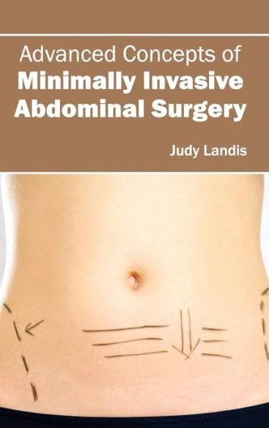 Cover for Judy Landis · Advanced Concepts of Minimally Invasive Abdominal Surgery (Hardcover bog) (2015)