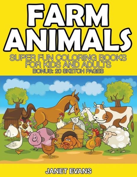 Cover for Janet Evans · Farm Animals: Super Fun Coloring Books for Kids and Adults (Bonus: 20 Sketch Pages) (Pocketbok) (2014)
