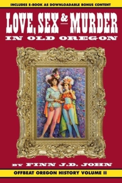 Cover for Finn J D John · Love, Sex and Murder in Old Oregon (Paperback Book) (2019)