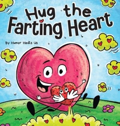 Cover for Humor Heals Us · Hug the Farting Heart (Gebundenes Buch) (2022)