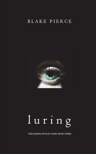 Cover for Blake Pierce · Luring (The Making of Riley Paige-Book 3) (Paperback Book) (2019)