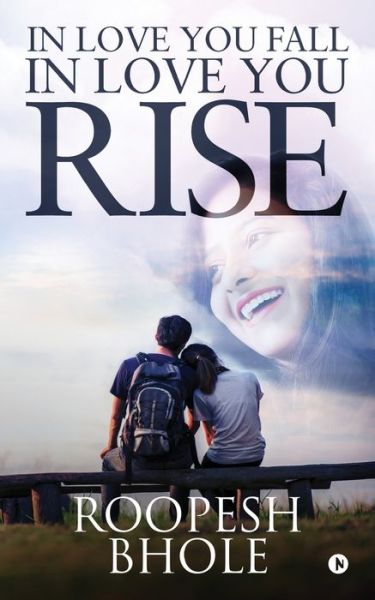 Cover for Roopesh Bhole · In Love You Fall, in Love You Rise (Paperback Book) (2018)