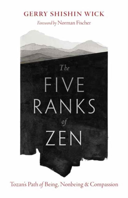 The Five Ranks of Zen: Tozan's Path of Being, Nonbeing, and Compassion - Gerry Shishin Wick - Książki - Shambhala Publications Inc - 9781645473220 - 12 listopada 2024