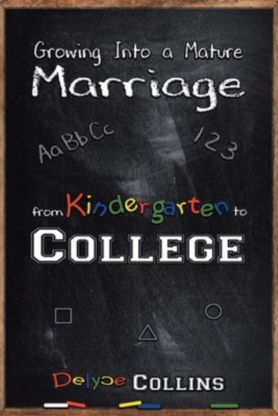 Cover for Delyce Collins · Growing Into a Mature Marriage: from Kindergarten to College (Paperback Book) (2020)