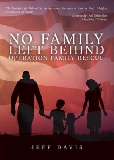 No Family Left Behind: Operation Family Rescue - Jeff Davis - Books - Trilogy Christian Publishing - 9781647734220 - September 24, 2020