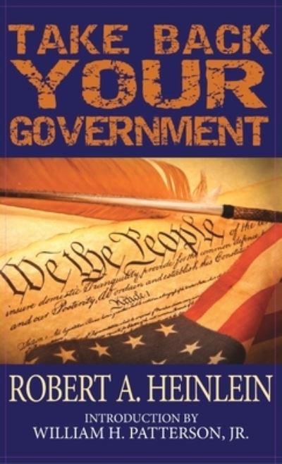 Cover for Robert A Heinlein · Take Back Your Government (Hardcover Book) (2012)