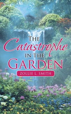 Cover for Zollie L. Smith · Catastrophe in the Garden (Buch) (2021)