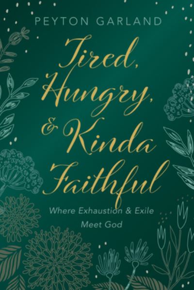 Cover for Peyton Garland · Tired, Hungry, and Kinda Faithful (Book) (2022)