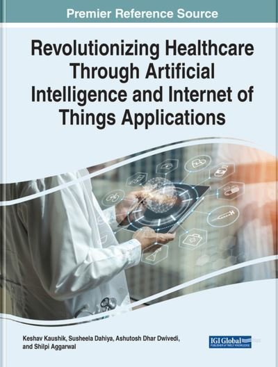 Cover for Keshav Kaushik · Revolutionizing Healthcare Through Artificial Intelligence and Internet of Things Applications (Bok) (2023)
