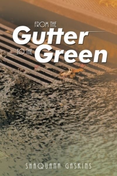 Cover for Shaquana Gaskins · From the Gutter to the Green (Book) (2022)
