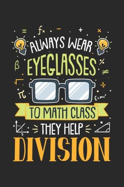 Cover for Funny Notebooks · Always Wear Eyeglasses To Math Class They Help Division (Pocketbok) (2019)
