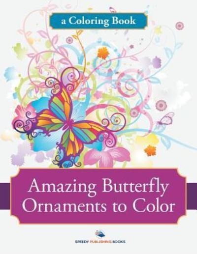 Cover for Speedy Publishing LLC · Amazing Butterfly Ornaments to Color, a Coloring Book (Paperback Bog) (2016)