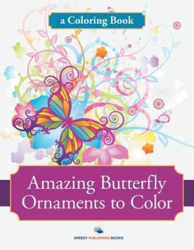 Cover for Speedy Publishing LLC · Amazing Butterfly Ornaments to Color, a Coloring Book (Paperback Book) (2016)