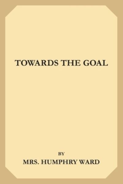 Cover for Mary Augusta Ward · Towards the Goal (Paperback Book) (2019)