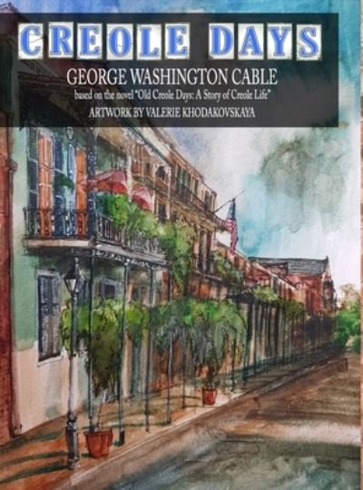 Creole Days - George Washington Cable - Livros - Lulu.com - 9781716120220 - 3 de fevereiro de 2021