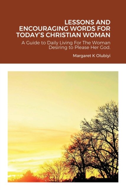 Lessons and Encouraging Words for Today's Christian Woman - Dbs Margaret Olubiyi - Bøker - Lulu.com - 9781716919220 - 18. mai 2020